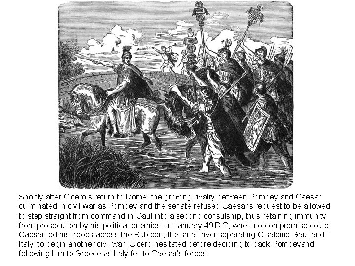 Shortly after Cicero’s return to Rome, the growing rivalry between Pompey and Caesar culminated