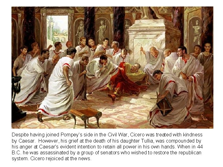Despite having joined Pompey’s side in the Civil War, Cicero was treated with kindness