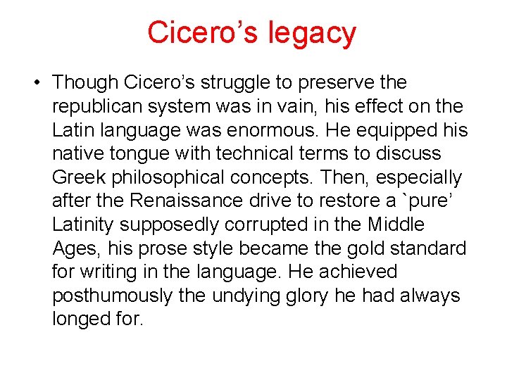 Cicero’s legacy • Though Cicero’s struggle to preserve the republican system was in vain,