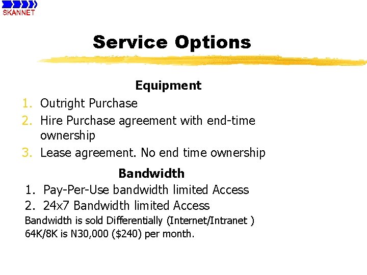 Service Options Equipment 1. Outright Purchase 2. Hire Purchase agreement with end-time ownership 3.