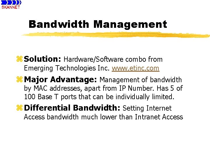 Bandwidth Management z Solution: Hardware/Software combo from Emerging Technologies Inc. www. etinc. com z