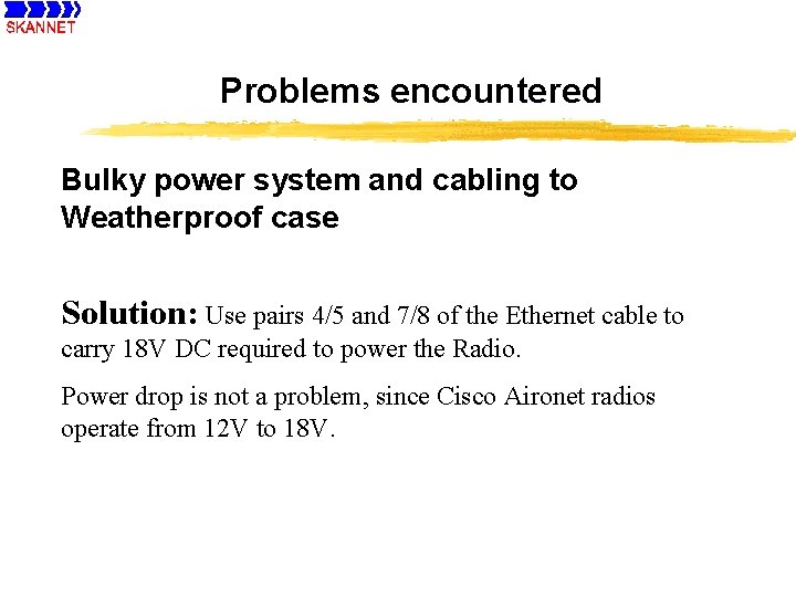 Problems encountered Bulky power system and cabling to Weatherproof case Solution: Use pairs 4/5