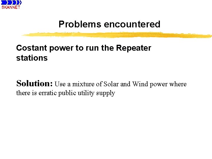 Problems encountered Costant power to run the Repeater stations Solution: Use a mixture of