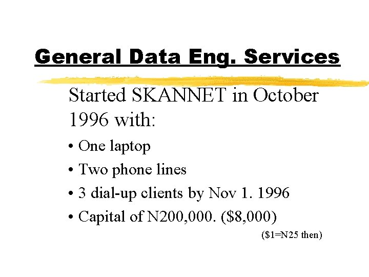 General Data Eng. Services Started SKANNET in October 1996 with: • One laptop •