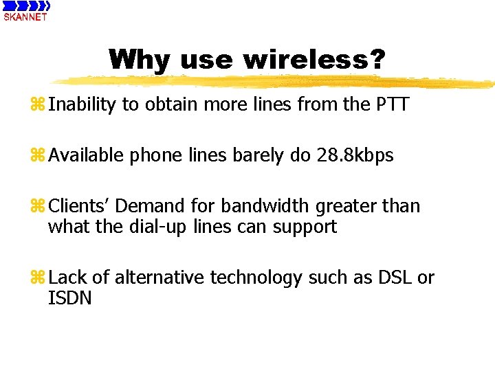 Why use wireless? z Inability to obtain more lines from the PTT z Available