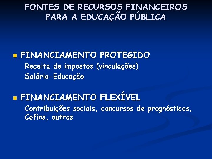 FONTES DE RECURSOS FINANCEIROS PARA A EDUCAÇÃO PÚBLICA n FINANCIAMENTO PROTEGIDO Receita de impostos