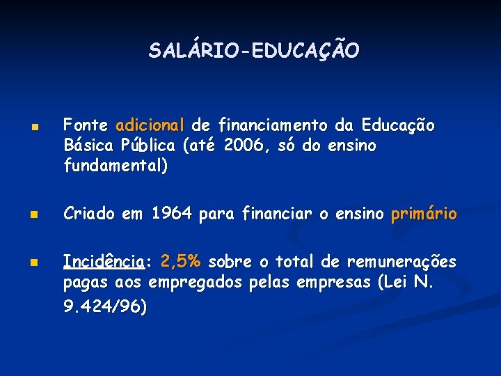 SALÁRIO-EDUCAÇÃO Fonte adicional de financiamento da Educação Básica Pública (até 2006, só do ensino