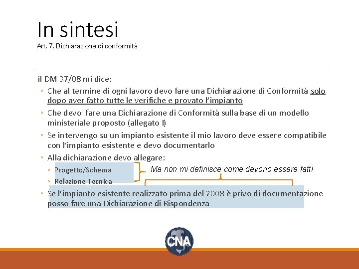 In sintesi Art. 7. Dichiarazione di conformità il DM 37/08 mi dice: ◦ Che