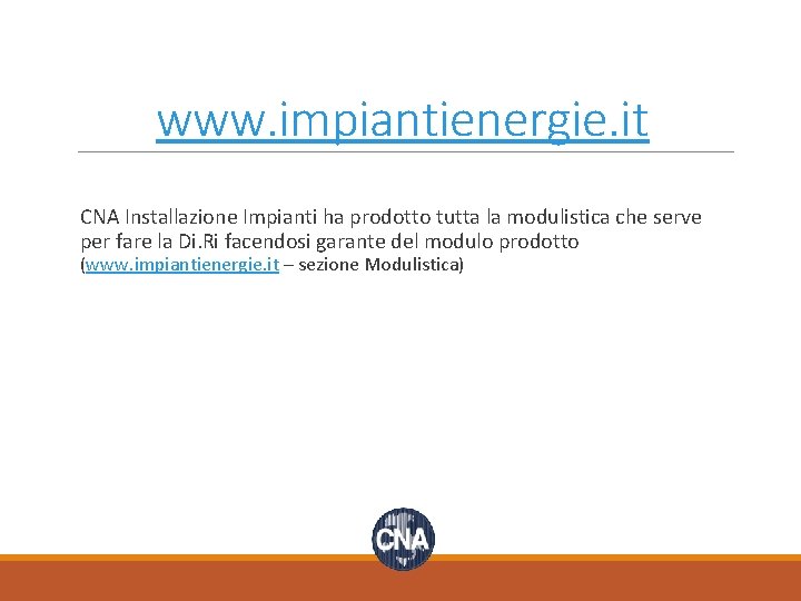 www. impiantienergie. it CNA Installazione Impianti ha prodotto tutta la modulistica che serve per