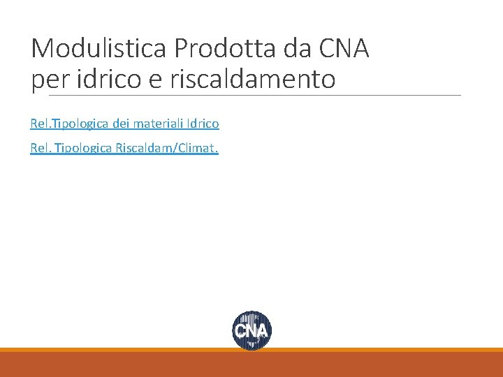 Modulistica Prodotta da CNA per idrico e riscaldamento Rel. Tipologica dei materiali Idrico Rel.