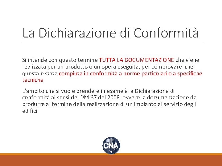 La Dichiarazione di Conformità Si intende con questo termine TUTTA LA DOCUMENTAZIONE che viene