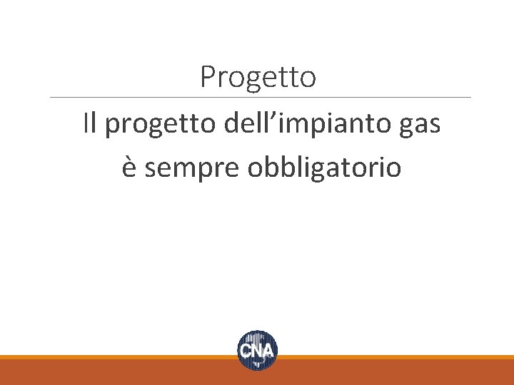 Progetto Il progetto dell’impianto gas è sempre obbligatorio 