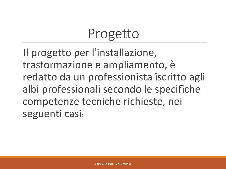 Progetto Il progetto per l'installazione, trasformazione e ampliamento, è redatto da un professionista iscritto