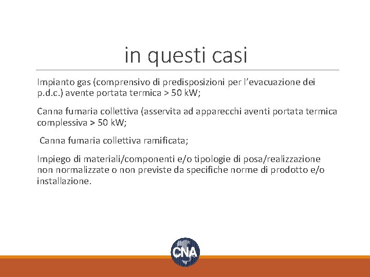 in questi casi Impianto gas (comprensivo di predisposizioni per l’evacuazione dei p. d. c.