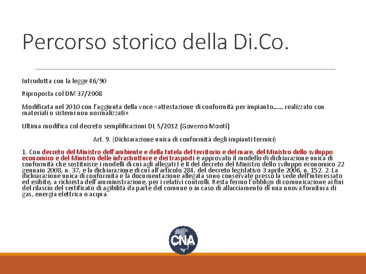 Percorso storico della Di. Co. Introdotta con la legge 46/90 Riproposta col DM 37/2008