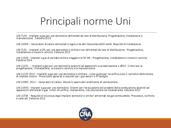 Principali norme Uni UNI 7129 - Impianti a gas per uso domestico alimentati da