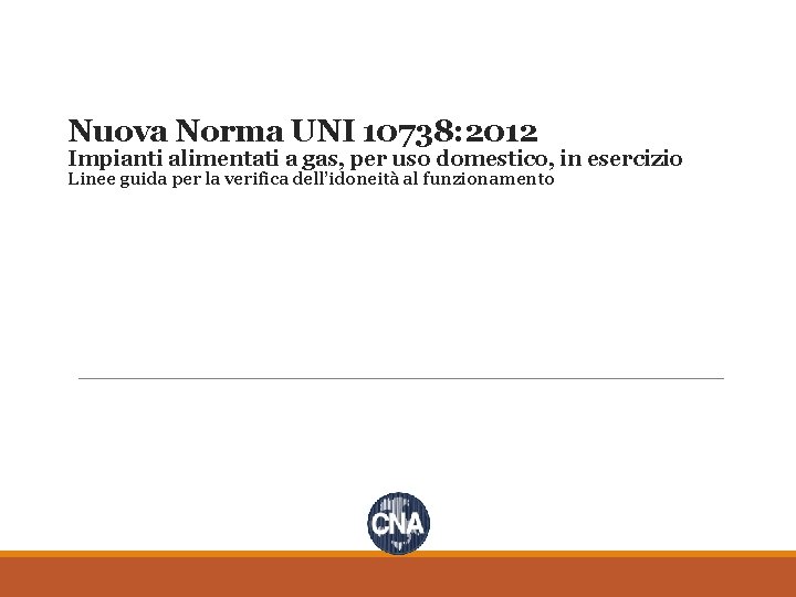 Nuova Norma UNI 10738: 2012 Impianti alimentati a gas, per uso domestico, in esercizio