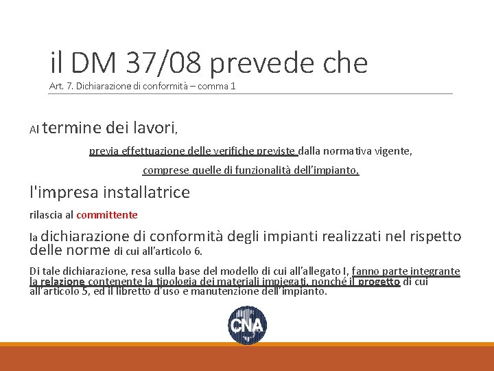 il DM 37/08 prevede che Art. 7. Dichiarazione di conformità – comma 1 Al