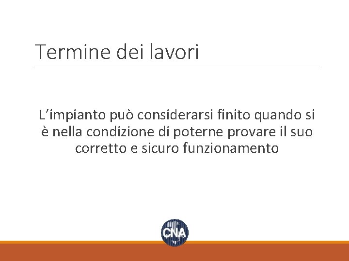 Termine dei lavori L’impianto può considerarsi finito quando si è nella condizione di poterne