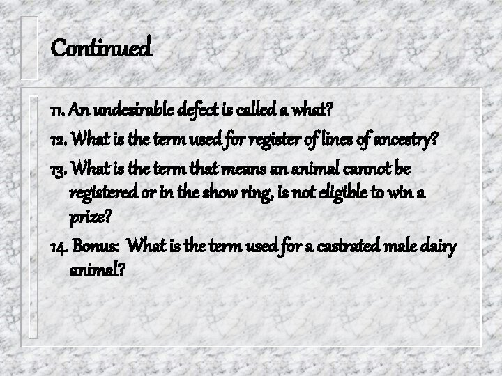 Continued 11. An undesirable defect is called a what? 12. What is the term