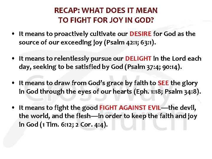 RECAP: WHAT DOES IT MEAN TO FIGHT FOR JOY IN GOD? • It means