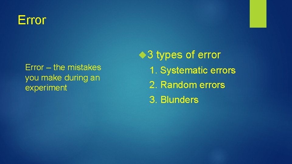 Error 3 types of error Error – the mistakes you make during an experiment
