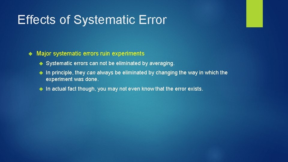 Effects of Systematic Error Major systematic errors ruin experiments Systematic errors can not be