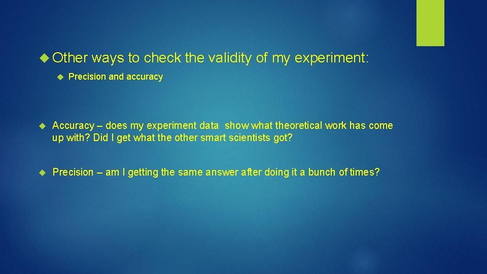  Other ways to check the validity of my experiment: Precision and accuracy Accuracy