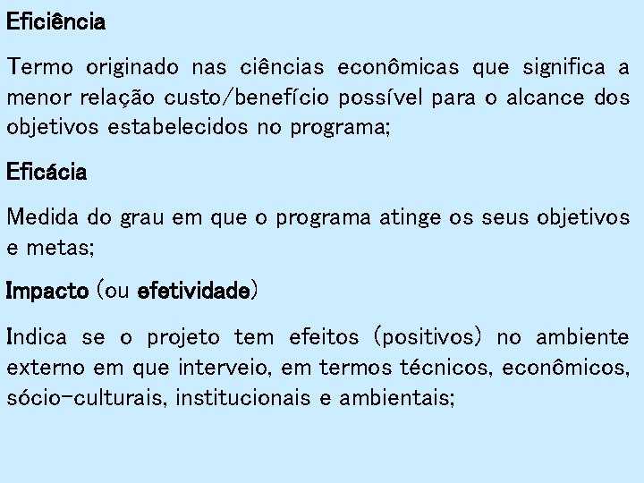 Eficiência Termo originado nas ciências econômicas que significa a menor relação custo/benefício possível para