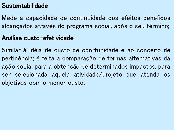 Sustentabilidade Mede a capacidade de continuidade dos efeitos benéficos alcançados através do programa social,