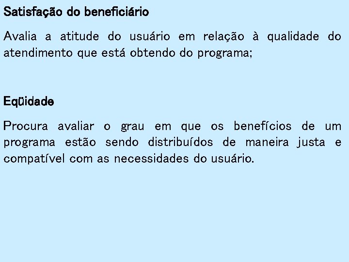 Satisfação do beneficiário Avalia a atitude do usuário em relação à qualidade do atendimento