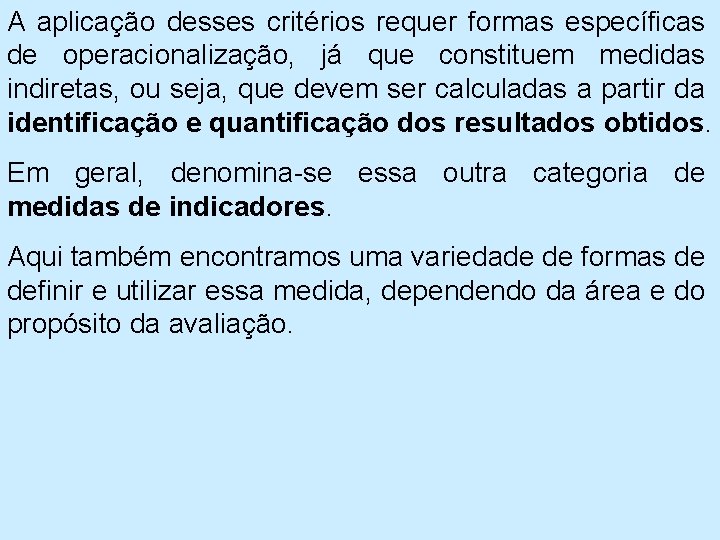 A aplicação desses critérios requer formas específicas de operacionalização, já que constituem medidas indiretas,