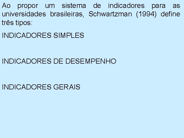 Ao propor um sistema de indicadores para as universidades brasileiras, Schwartzman (1994) define três