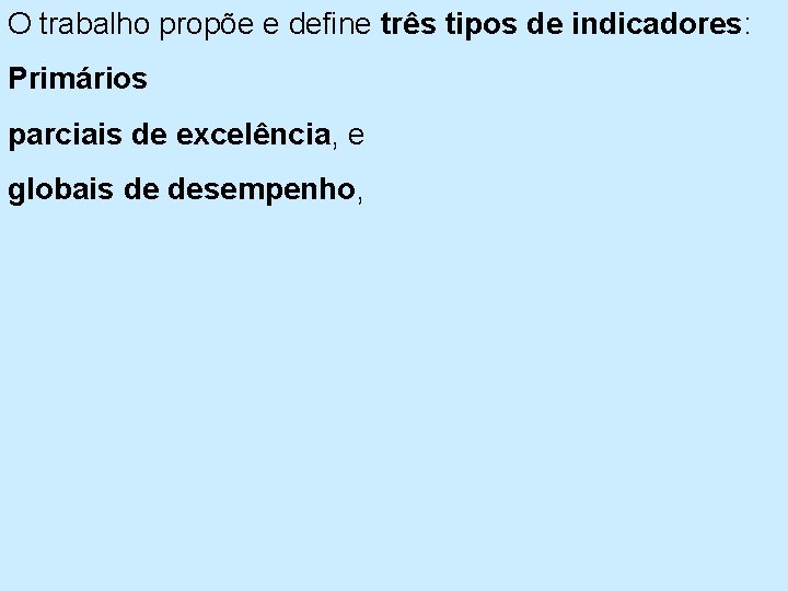 O trabalho propõe e define três tipos de indicadores: Primários parciais de excelência, e