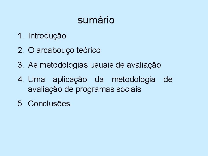 sumário 1. Introdução 2. O arcabouço teórico 3. As metodologias usuais de avaliação 4.