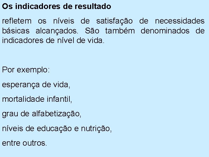 Os indicadores de resultado refletem os níveis de satisfação de necessidades básicas alcançados. São