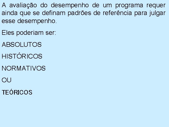 A avaliação do desempenho de um programa requer ainda que se definam padrões de