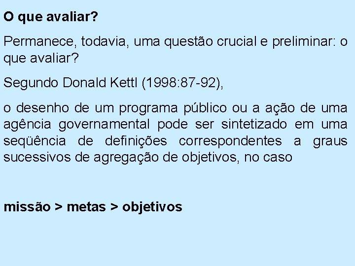  O que avaliar? Permanece, todavia, uma questão crucial e preliminar: o que avaliar?