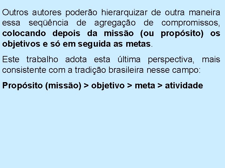 Outros autores poderão hierarquizar de outra maneira essa seqüência de agregação de compromissos, colocando