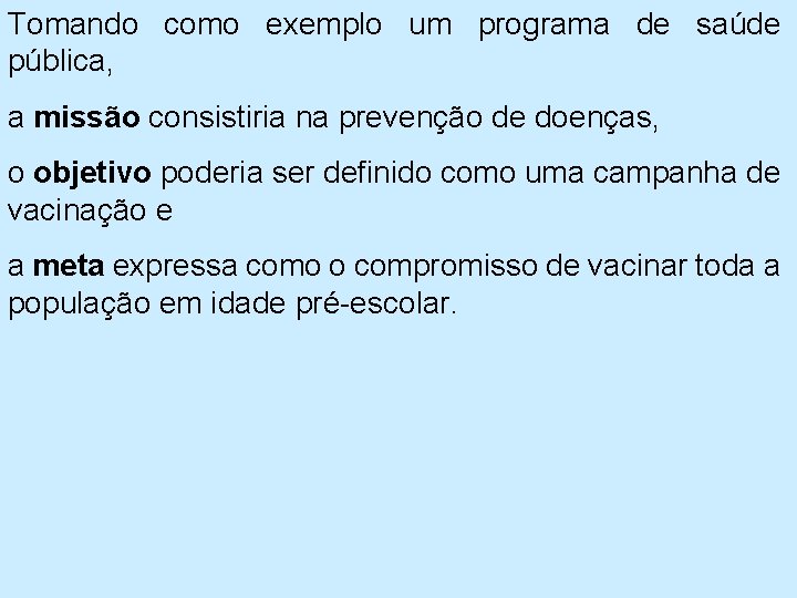 Tomando como exemplo um programa de saúde pública, a missão consistiria na prevenção de