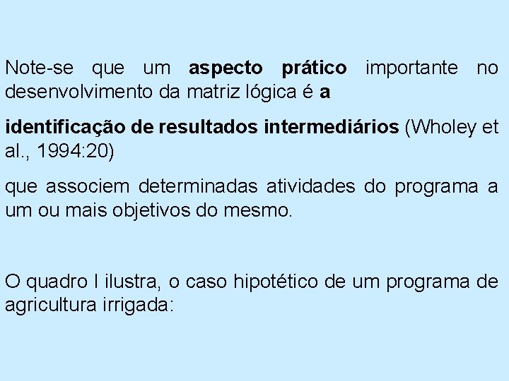 Note se que um aspecto prático importante no desenvolvimento da matriz lógica é a