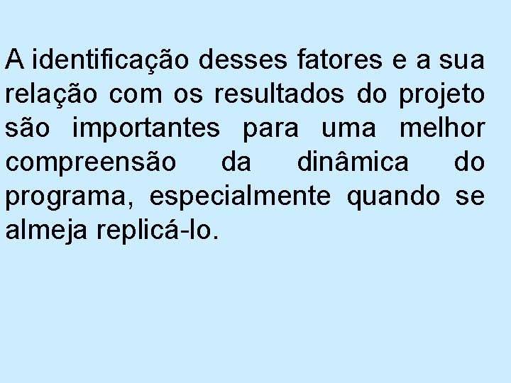 A identificação desses fatores e a sua relação com os resultados do projeto são