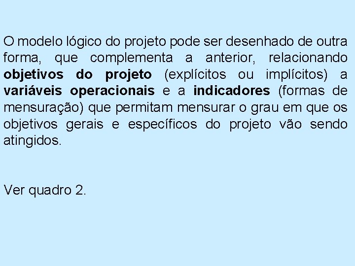  O modelo lógico do projeto pode ser desenhado de outra forma, que complementa