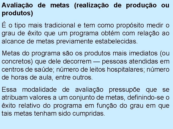 Avaliação de metas (realização de produção ou produtos) É o tipo mais tradicional e