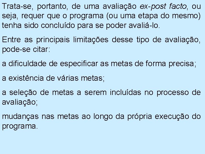 Trata se, portanto, de uma avaliação ex-post facto, ou seja, requer que o programa