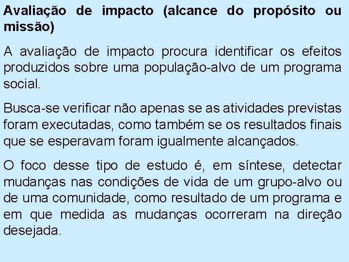 Avaliação de impacto (alcance do propósito ou missão) A avaliação de impacto procura identificar