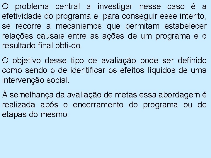 O problema central a investigar nesse caso é a efetividade do programa e, para