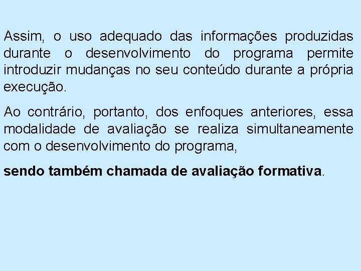 Assim, o uso adequado das informações produzidas durante o desenvolvimento do programa permite introduzir