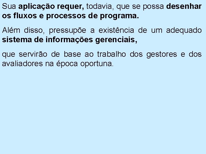 Sua aplicação requer, todavia, que se possa desenhar os fluxos e processos de programa.