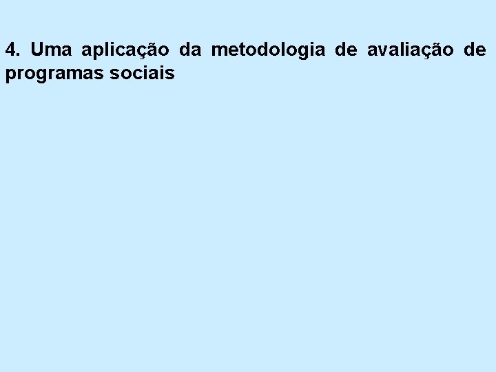 4. Uma aplicação da metodologia de avaliação de programas sociais 